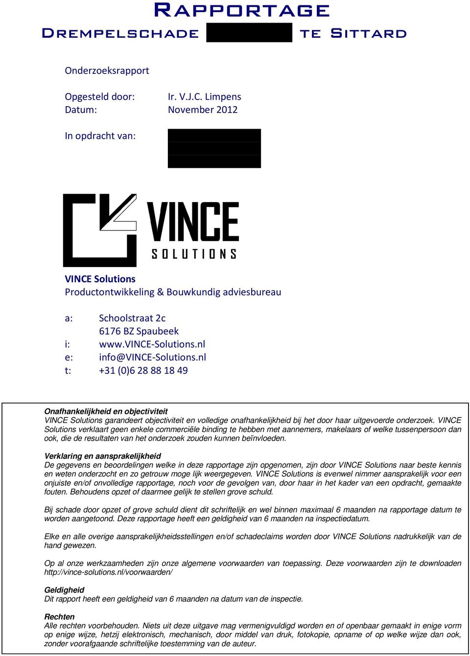 & Bouwkundig adviesbureau a: Schoolstraat 2c 6176 BZ Spaubeek i: www.vince-solutions.nl e: info@vince-solutions.