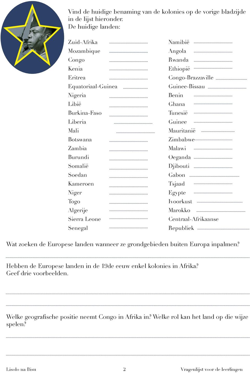 Leone Senegal Namibië Angola Rwanda Ethiopië Congo-Brazzaville Guinee-Bissau Benin Ghana Tunesië Guinee Mauritanië Zimbabwe Malawi Oeganda Djibouti Gabon Tsjaad Egypte Ivoorkust Marokko