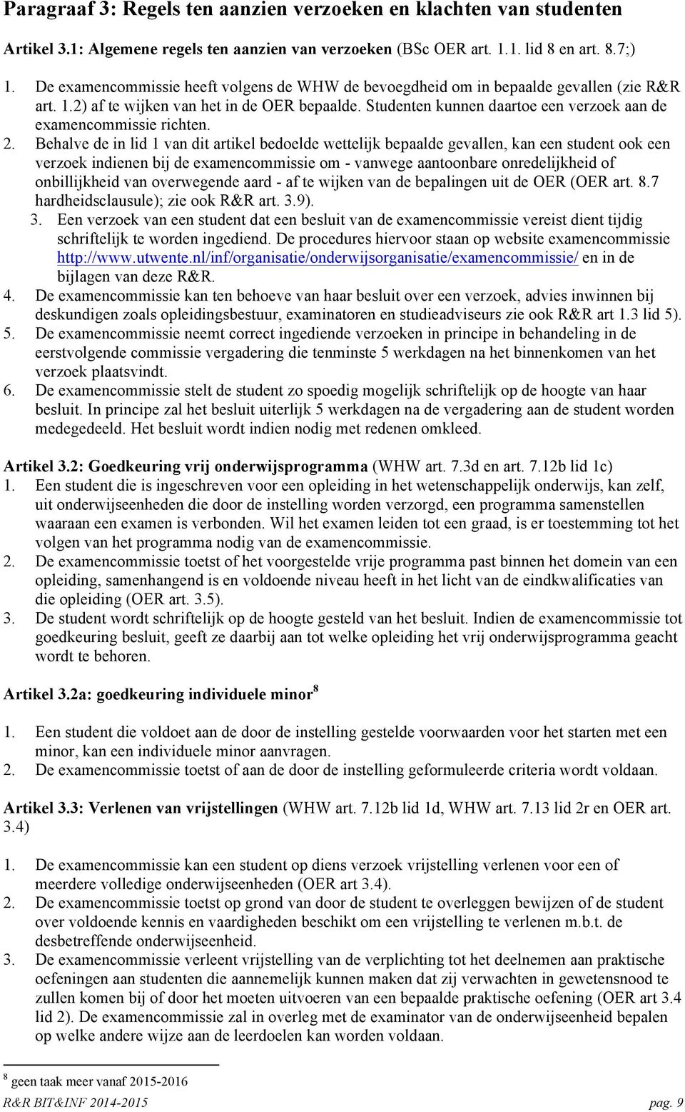 Studenten kunnen daartoe een verzoek aan de examencommissie richten. 2.