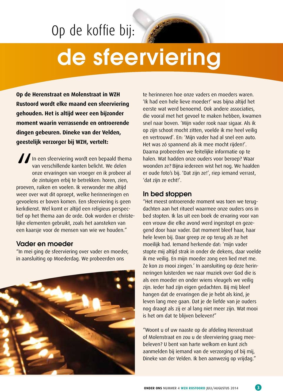 Dineke van der Velden, geestelijk verzorger bij WZH, vertelt: In een sfeerviering wordt een bepaald thema van verschillende kanten belicht.