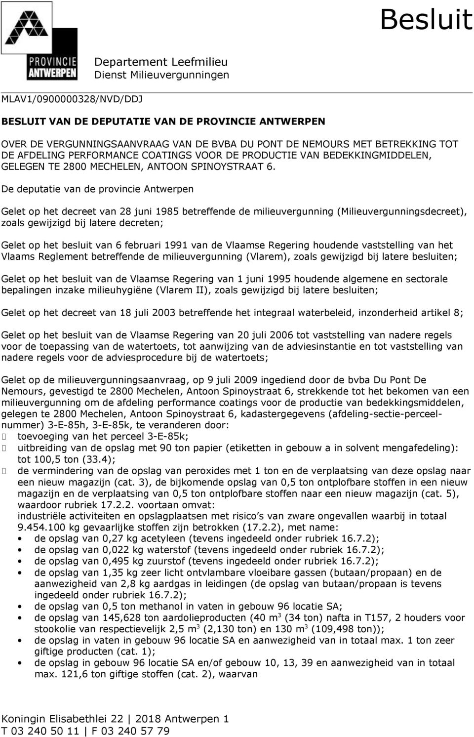 De deputatie van de provincie Antwerpen Gelet op het decreet van 28 juni 1985 betreffende de milieuvergunning (Milieuvergunningsdecreet), zoals gewijzigd bij latere decreten; Gelet op het besluit van