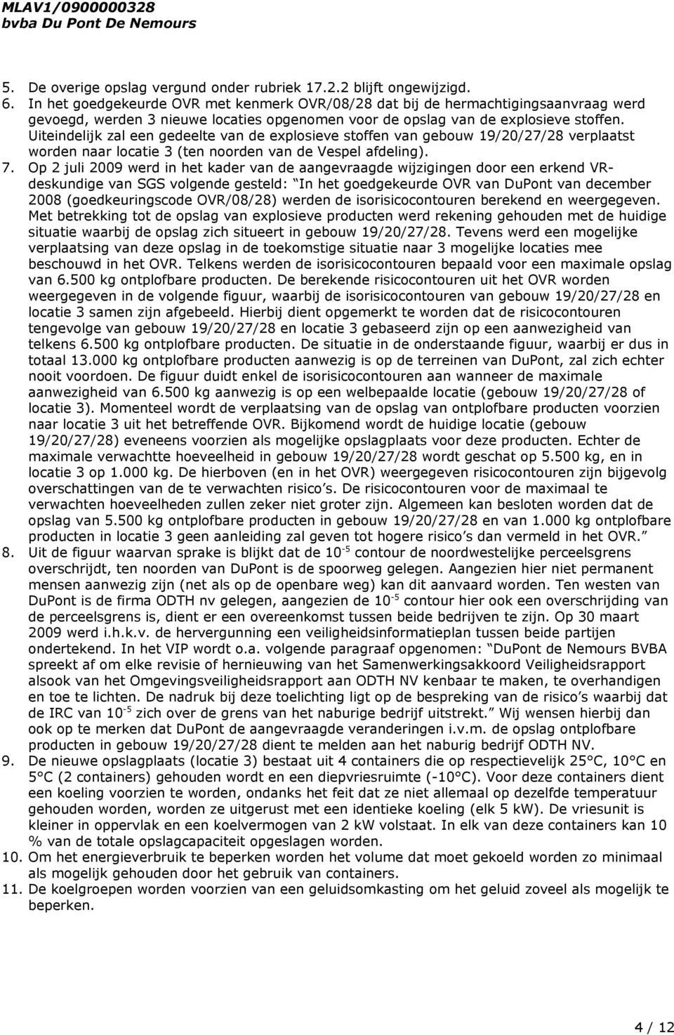 Uiteindelijk zal een gedeelte van de explosieve stoffen van gebouw 19/20/27/28 verplaatst worden naar locatie 3 (ten noorden van de Vespel afdeling). 7.