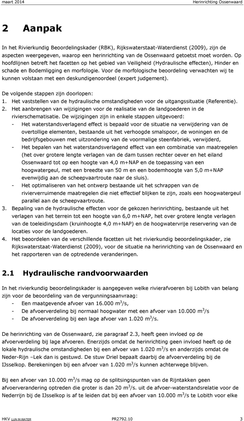 Voor de morfologische beoordeling verwachten wij te kunnen volstaan met een deskundigenoordeel (expert judgement). De volgende stappen zijn doorlopen: 1.