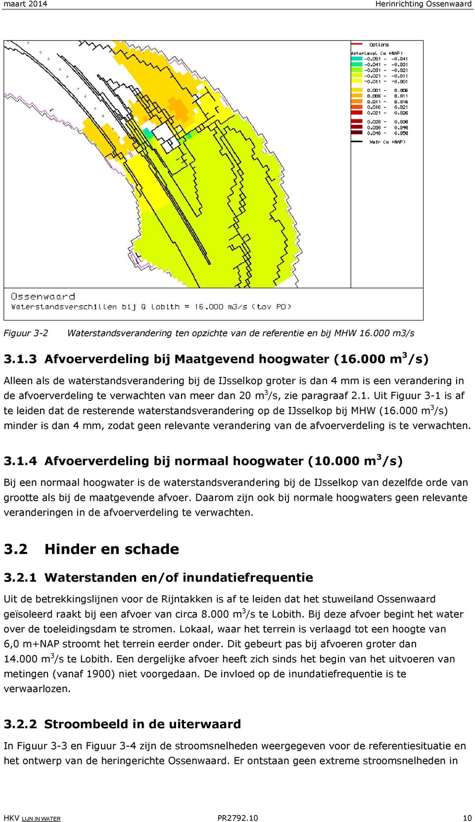Uit Figuur 31 is af te leiden dat de resterende waterstandsverandering op de IJsselkop bij MHW (16.