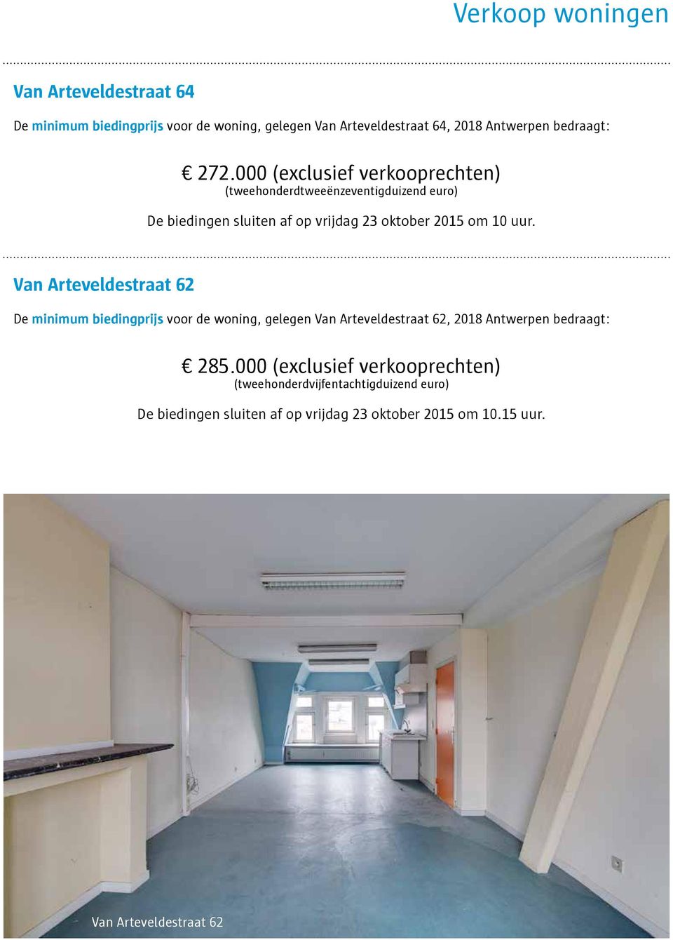 Van Arteveldestraat 62 De minimum biedingprijs voor de woning, gelegen Van Arteveldestraat 62, 2018 Antwerpen bedraagt: 285.