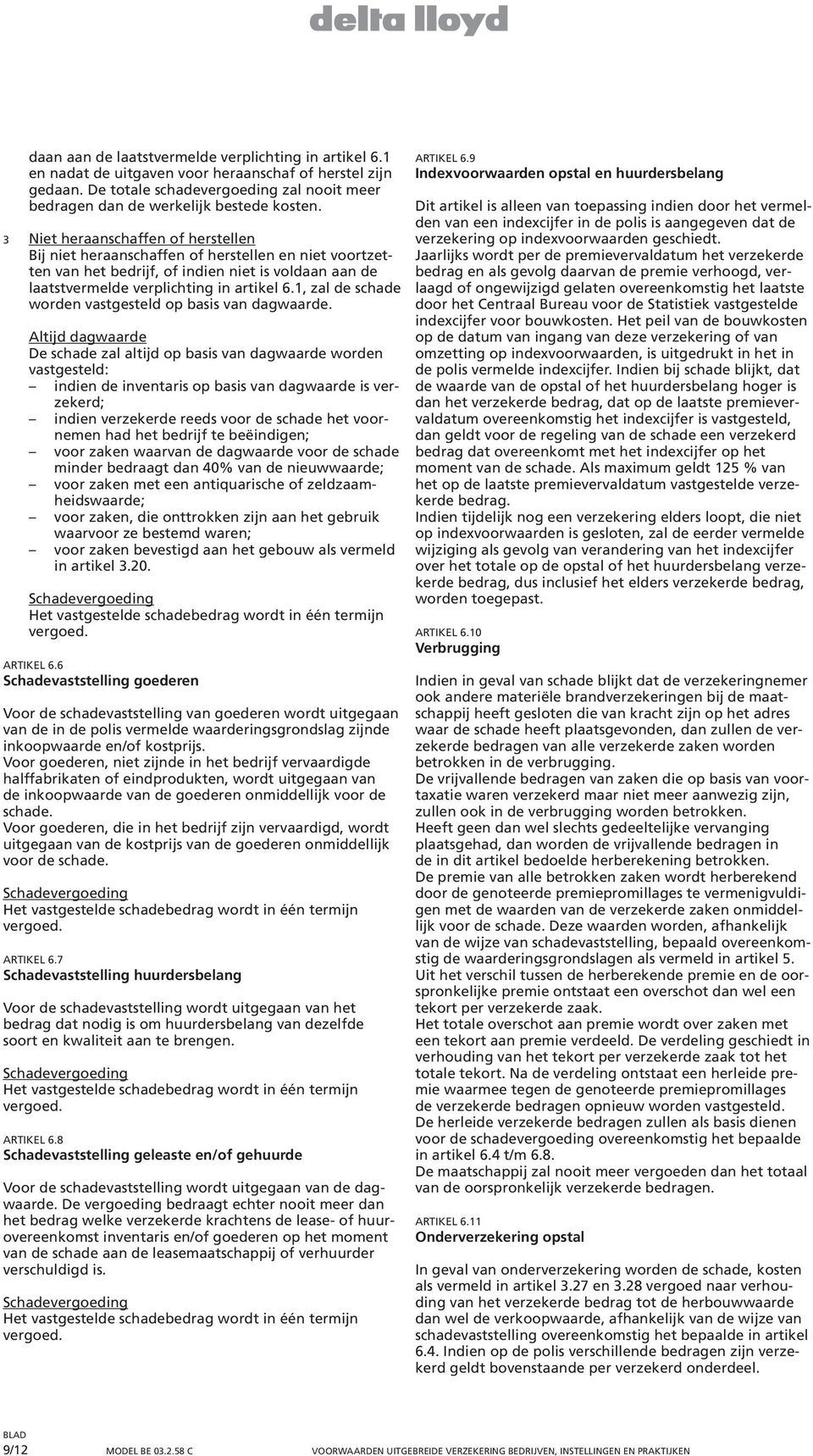 1, zal de schade worden vastgesteld op basis van dagwaarde.