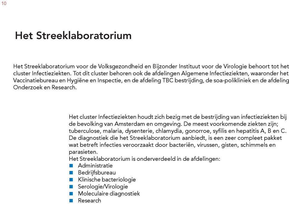 en Research. Het cluster Infectieziekten houdt zich bezig met de bestrijding van infectieziekten bij de bevolking van Amsterdam en omgeving.