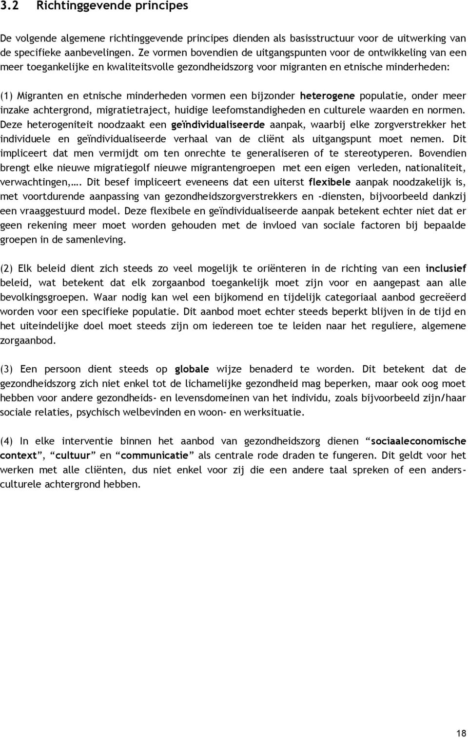 vormen een bijzonder heterogene populatie, onder meer inzake achtergrond, migratietraject, huidige leefomstandigheden en culturele waarden en normen.