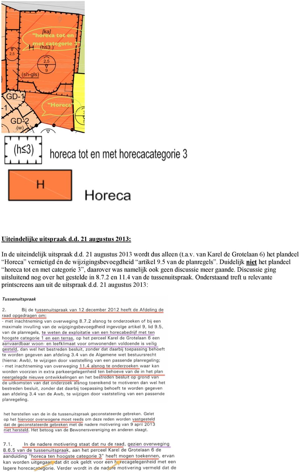 Duidelijk niet het plandeel horeca tot en met categorie 3, daarover was namelijk ook geen discussie meer gaande.