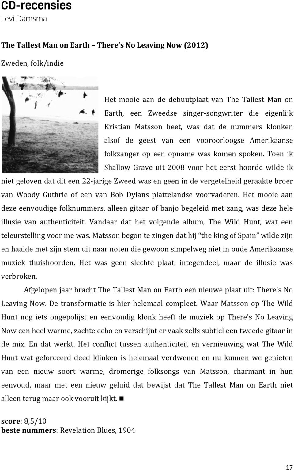 Toen ik Shallow Grave uit 2008 voor het eerst hoorde wilde ik nietgelovendatditeen22pjarigezweedwasengeenindevergetelheidgeraaktebroer van Woody Guthrie of een van Bob Dylans plattelandse voorvaderen.