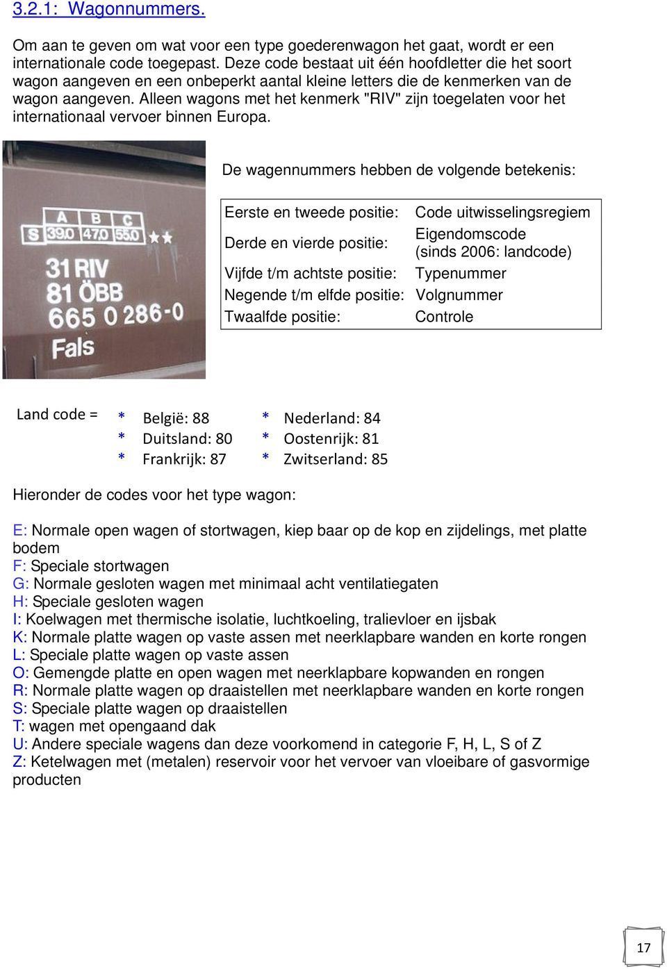 Alleen wagons met het kenmerk "RIV" zijn toegelaten voor het internationaal vervoer binnen Europa.