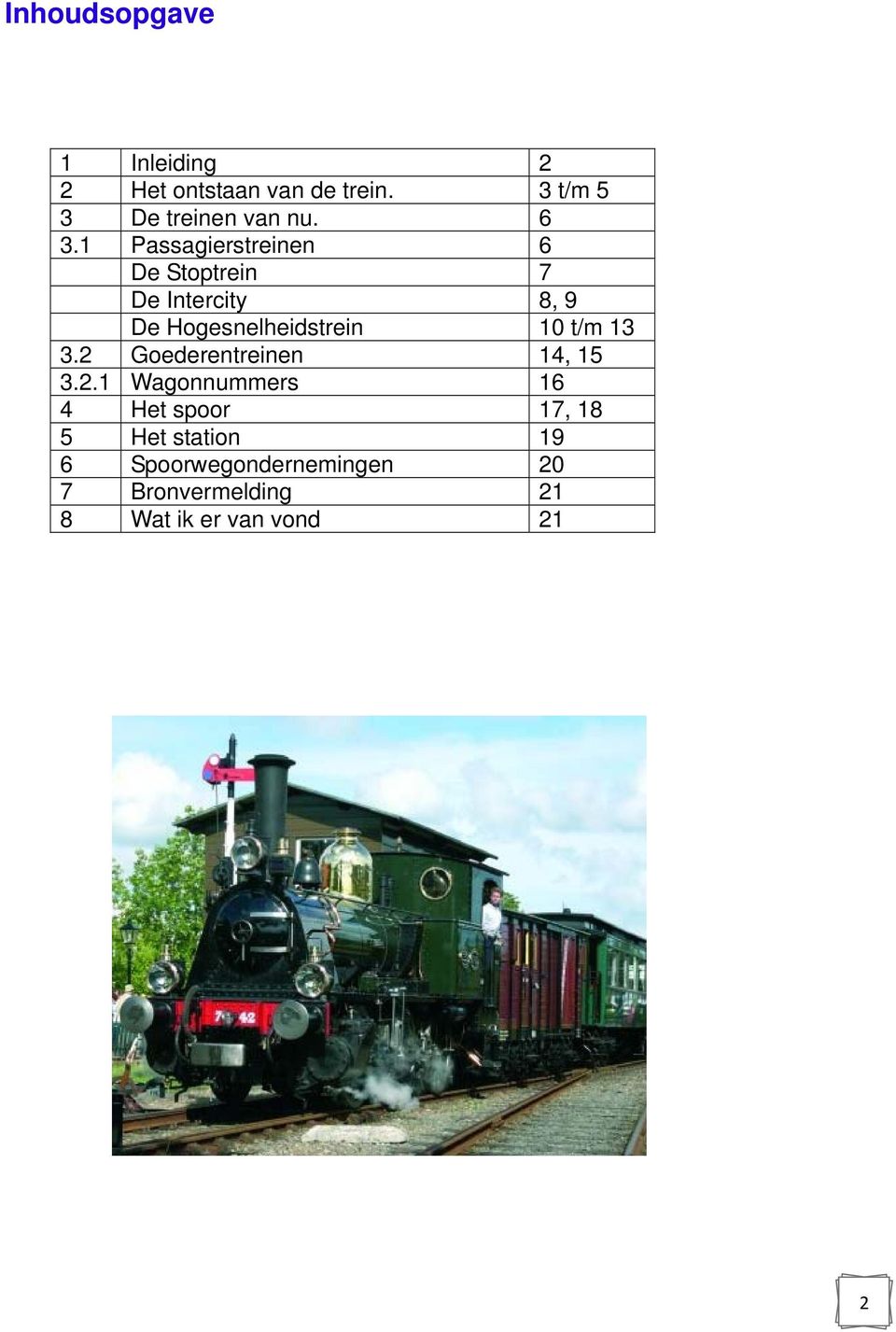 1 Passagierstreinen 6 De Stoptrein 7 De Intercity 8, 9 De Hogesnelheidstrein 10 t/m