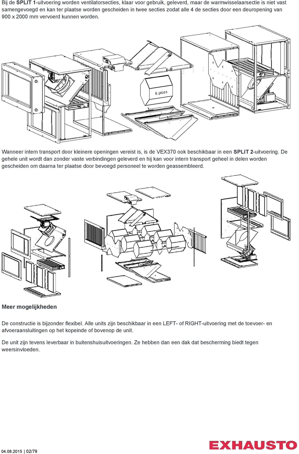 De gehele unit wordt dan zonder vaste verbindingen geleverd en hij kan voor intern transport geheel in delen worden gescheiden om daarna ter plaatse door bevoegd personeel te worden geassembleerd.