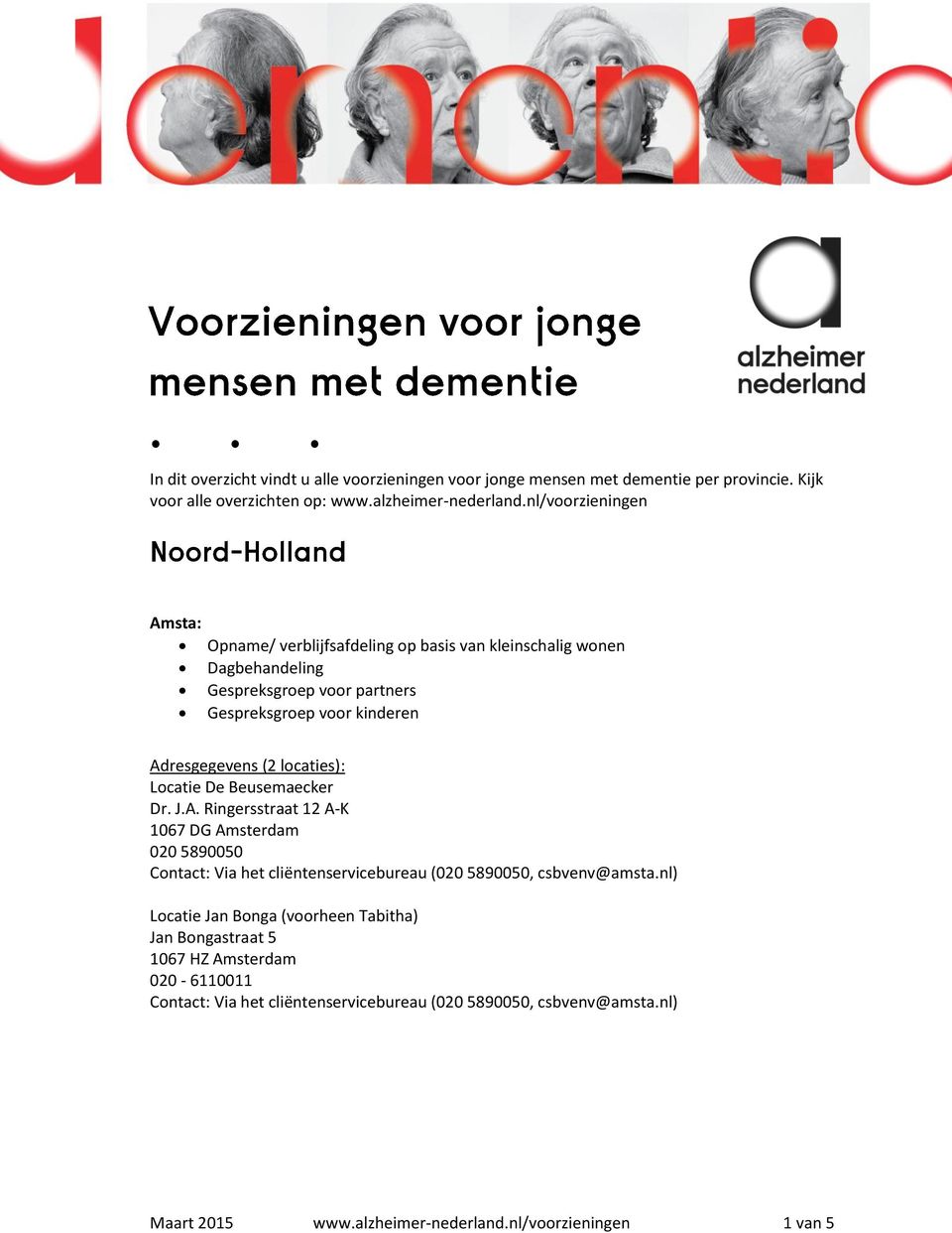 locaties): Locatie De Beusemaecker Dr. J.A. Ringersstraat 12 A-K 1067 DG Amsterdam 020 5890050 Contact: Via het cliëntenservicebureau (020 5890050, csbvenv@amsta.