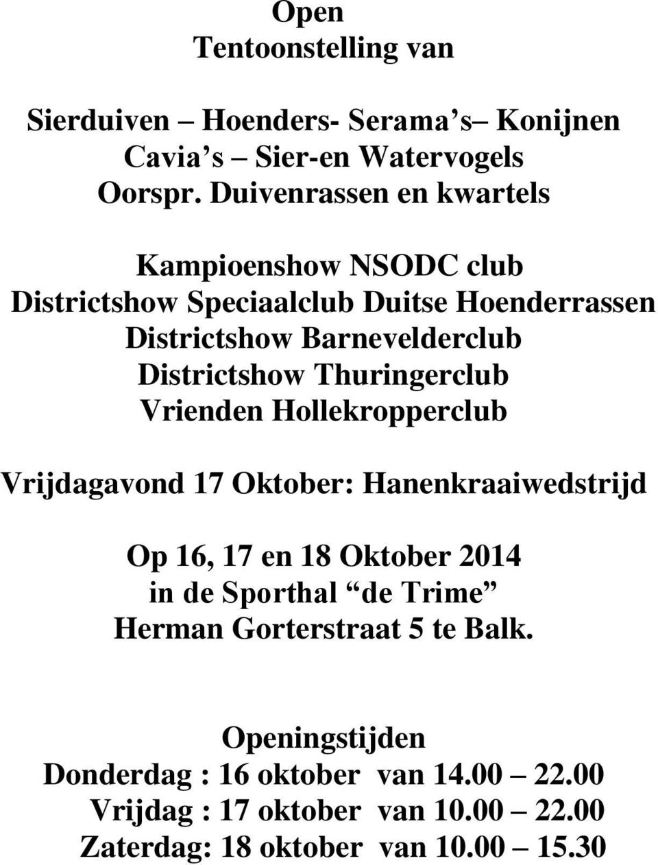 Districtshow Thuringerclub Vrienden Hollekropperclub Vrijdagavond 17 Oktober: Hanenkraaiwedstrijd Op 16, 17 en 18 Oktober 2014 in de