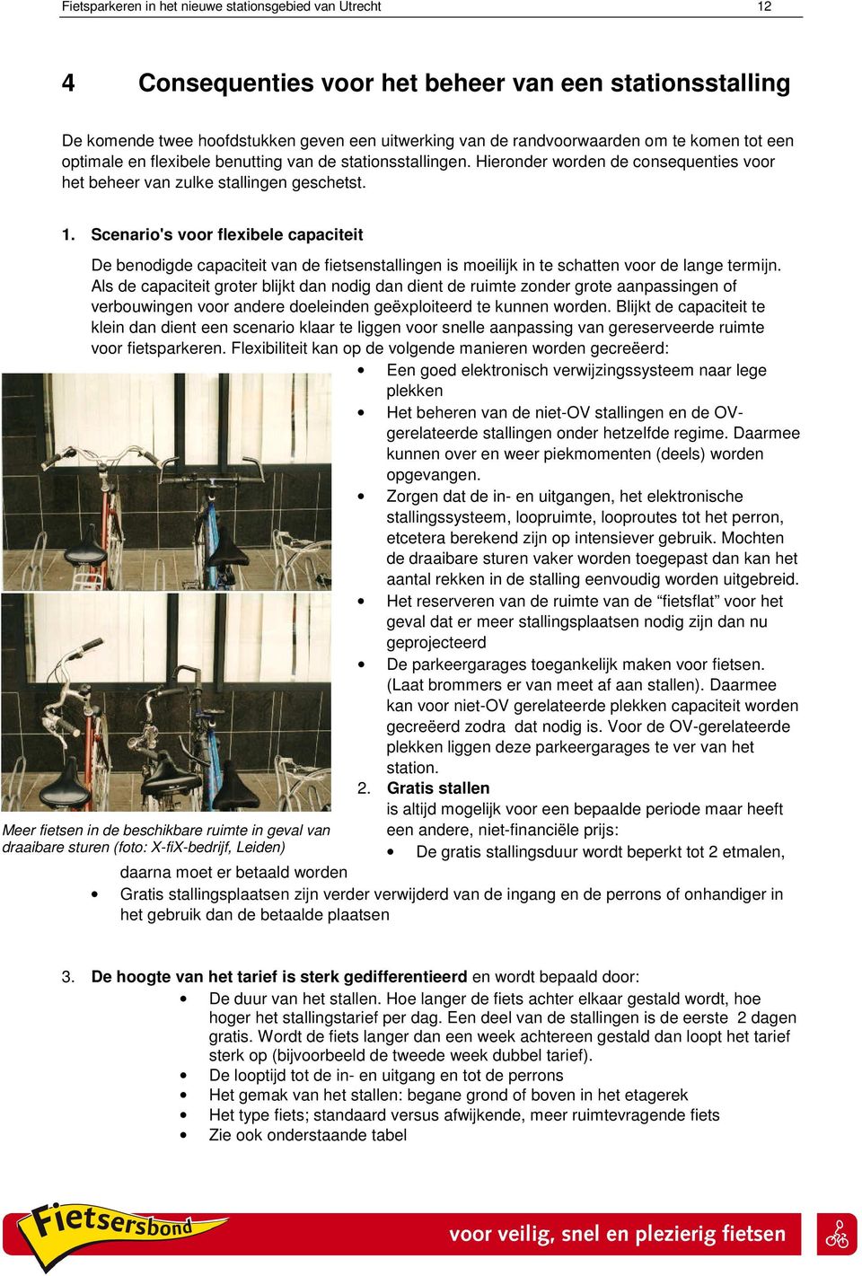 Scenario's voor flexibele capaciteit De benodigde capaciteit van de fietsenstallingen is moeilijk in te schatten voor de lange termijn.