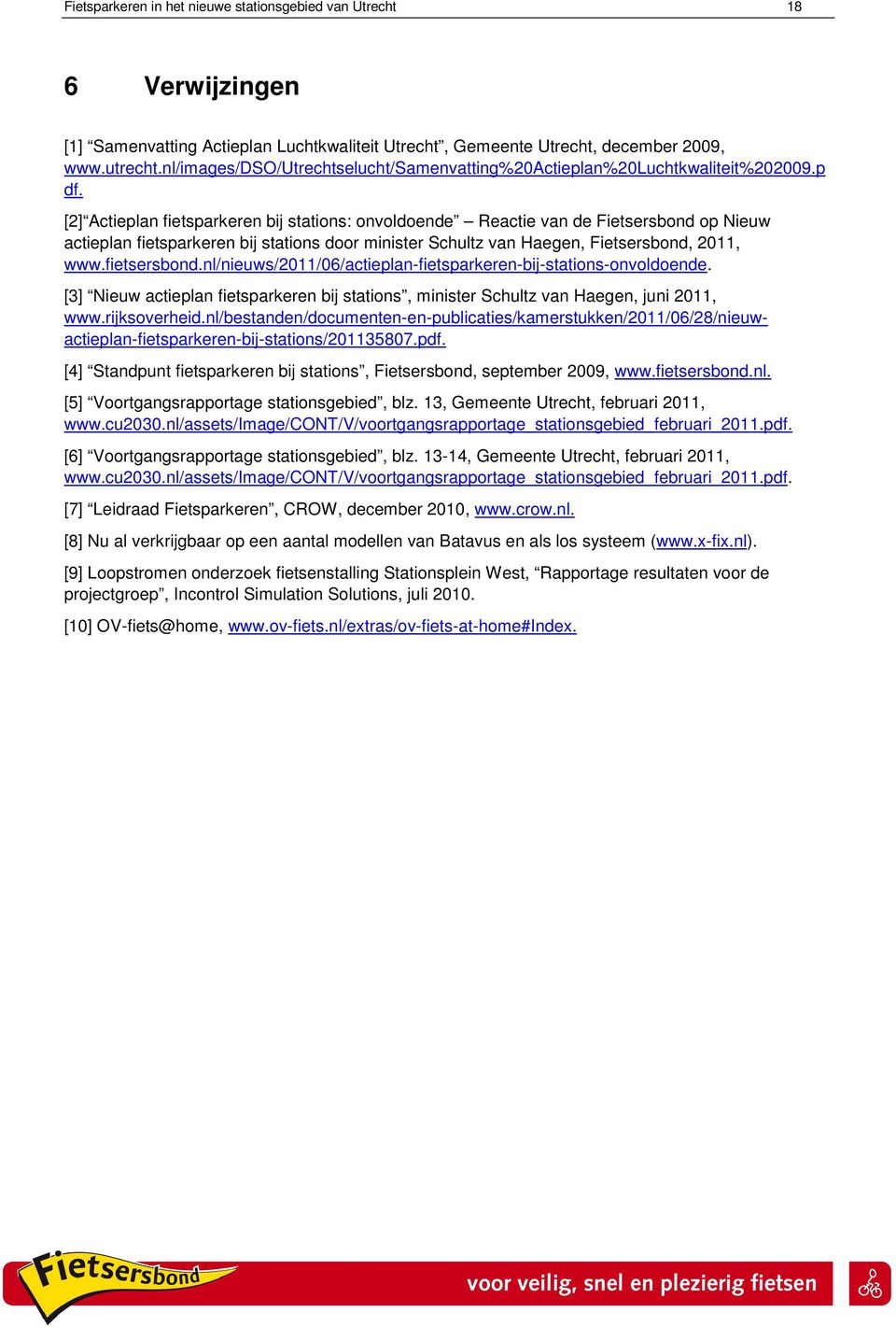 [2] Actieplan fietsparkeren bij stations: onvoldoende Reactie van de Fietsersbond op Nieuw actieplan fietsparkeren bij stations door minister Schultz van Haegen, Fietsersbond, 2011, www.fietsersbond.