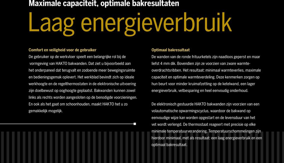 Het werkblad bevindt zich op ideale werkhoogte en de regel thermostaten in de elektronische uitvoering zijn doelbewust op ooghoogte geplaatst.