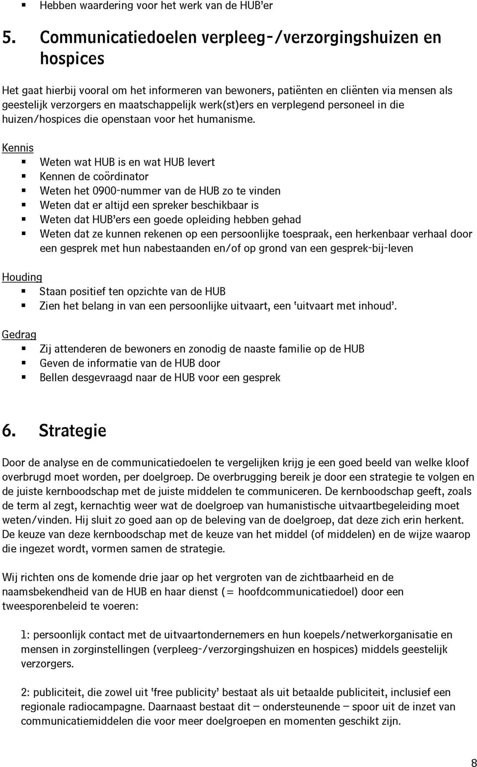 werk(st)ers en verplegend personeel in die huizen/hospices die openstaan voor het humanisme.