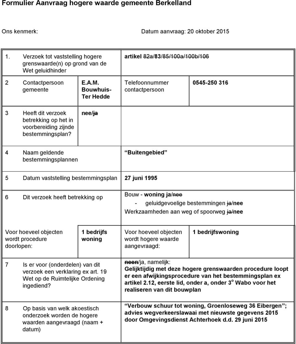 Bouwhuis- Ter Hedde Telefoonnummer contactpersoon 0545-250 316 3 Heeft dit verzoek betrekking op het in voorbereiding zijnde bestemmingsplan?