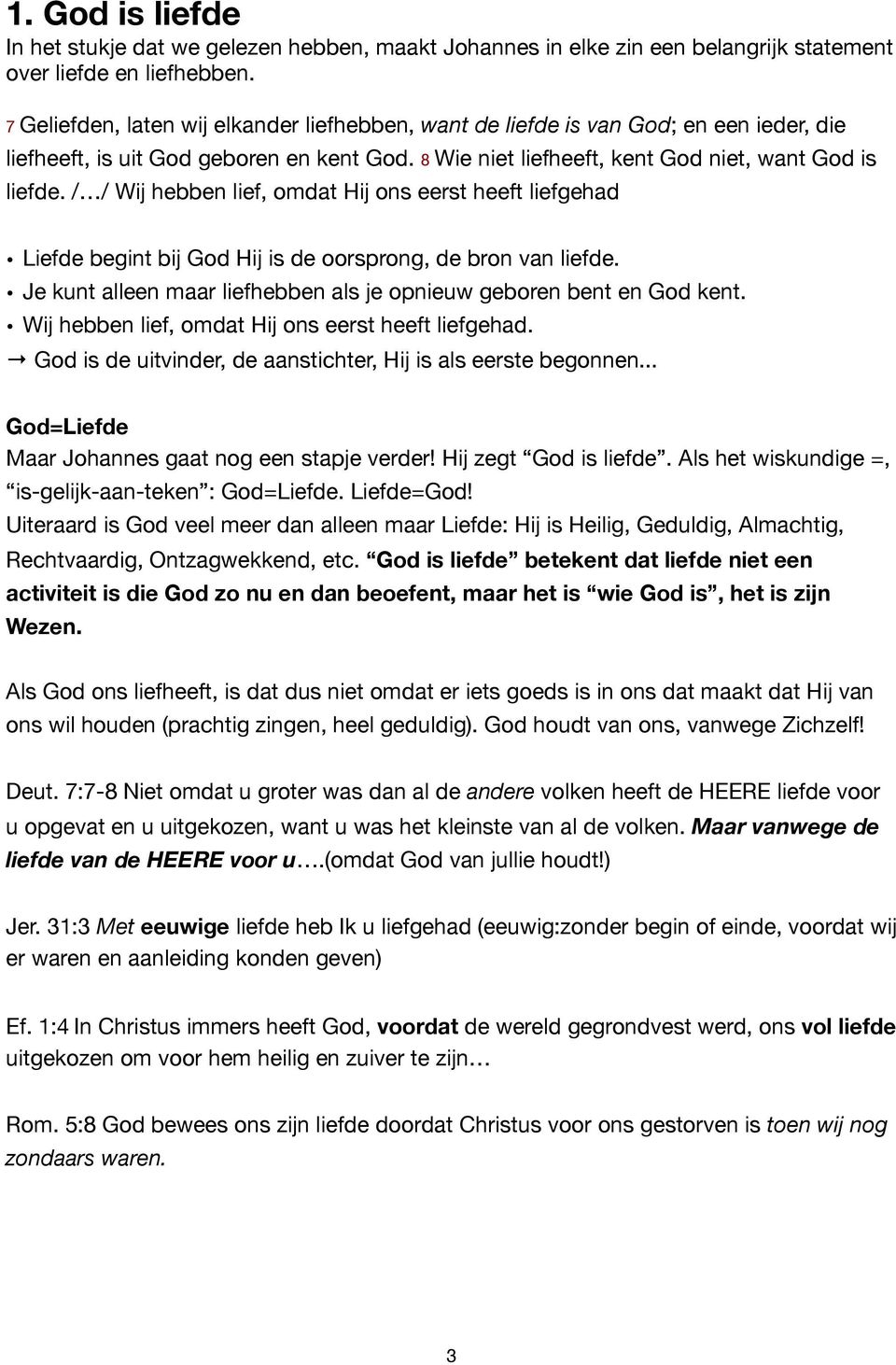 / / Wij hebben lief, omdat Hij ons eerst heeft liefgehad Liefde begint bij God Hij is de oorsprong, de bron van liefde. Je kunt alleen maar liefhebben als je opnieuw geboren bent en God kent.