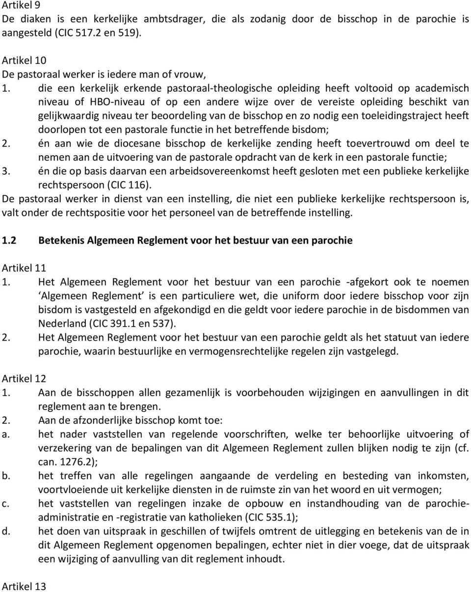 beoordeling van de bisschop en zo nodig een toeleidingstraject heeft doorlopen tot een pastorale functie in het betreffende bisdom; 2.