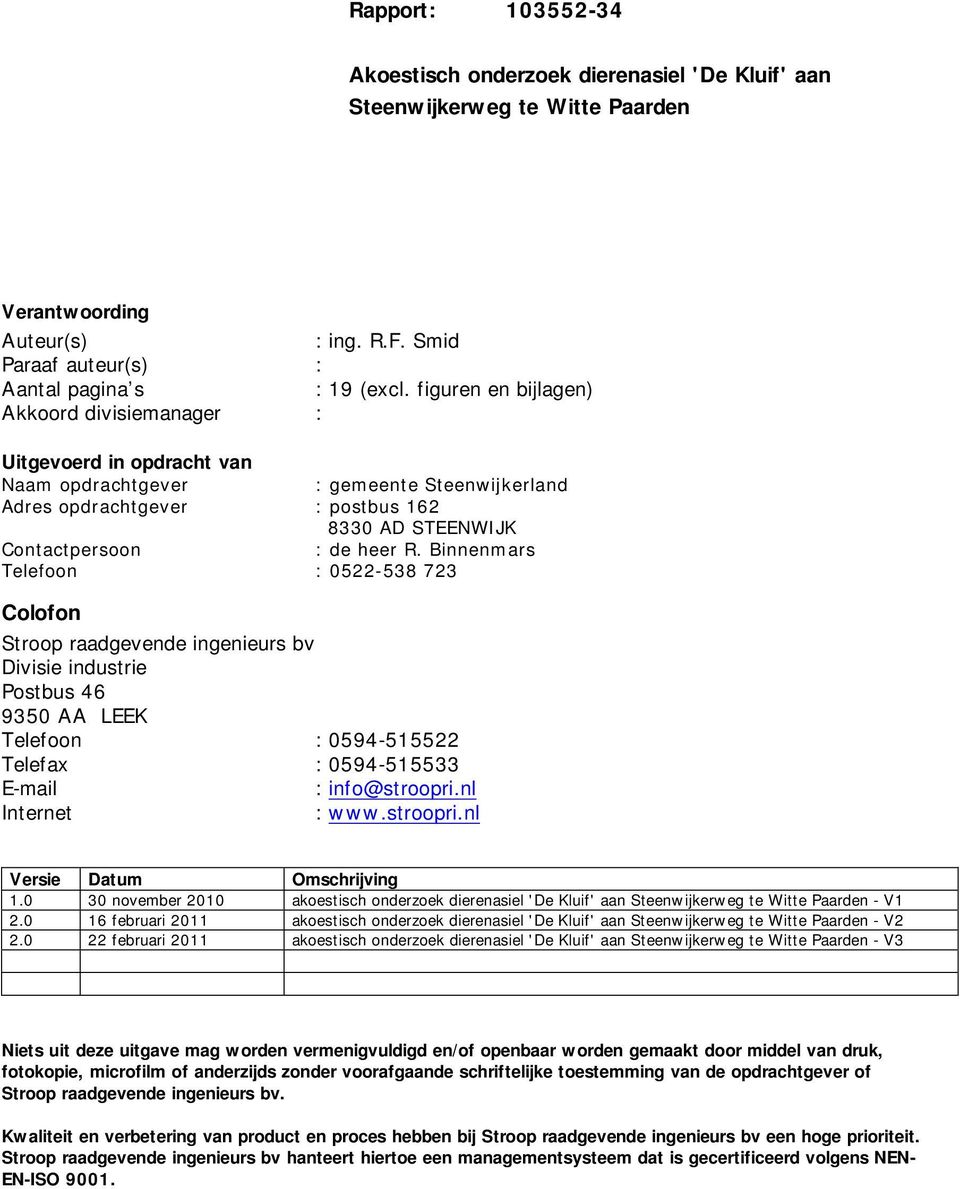 Binnenmars Telefoon : 0522-538 723 Colofon Stroop raadgevende ingenieurs bv Divisie industrie Postbus 46 9350 AA LEEK Telefoon : 0594-515522 Telefax : 0594-515533 E-mail : info@stroopri.