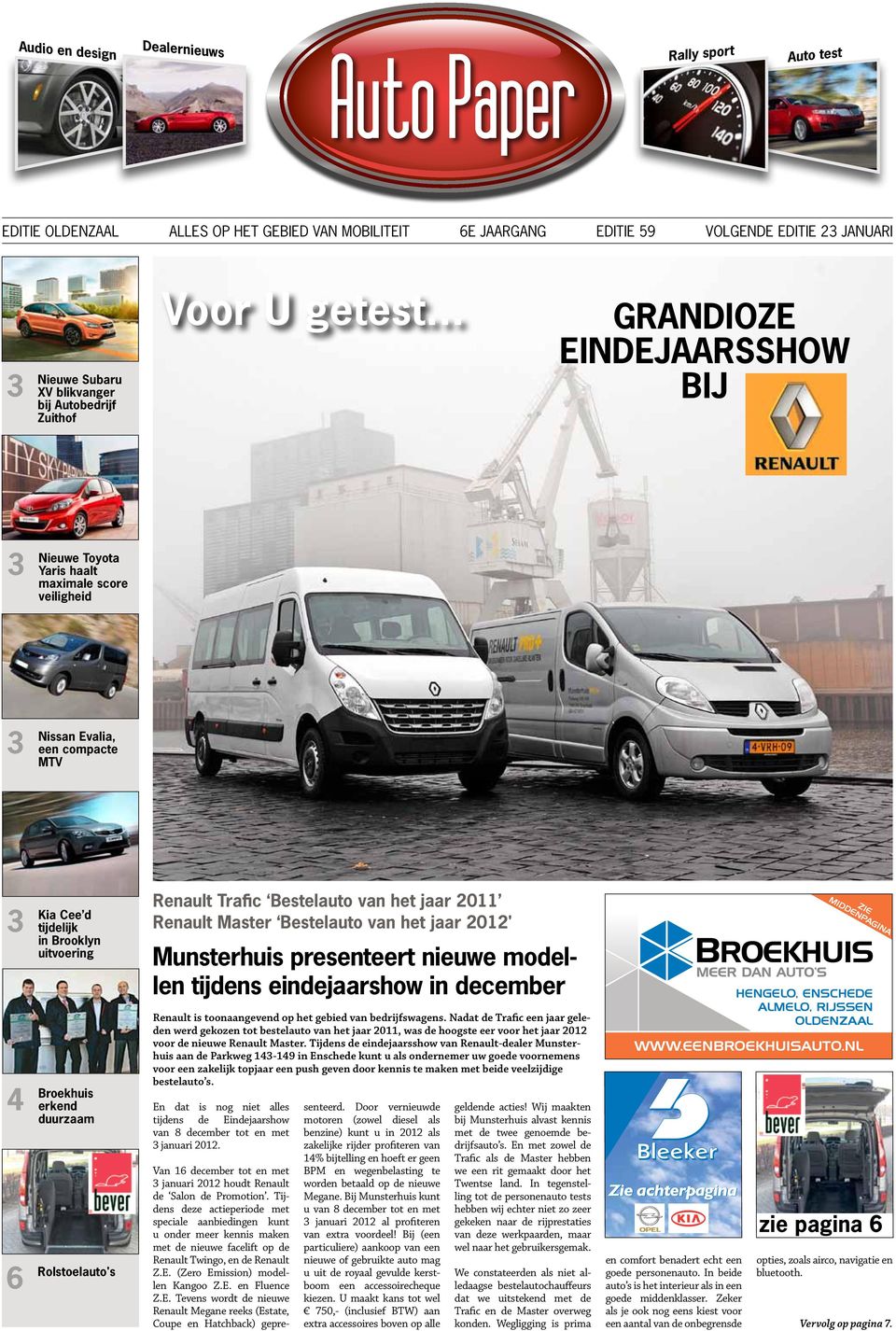 .. GRANDIOZE EINDEJAARSSHOW BIJ 3 Nieuwe Toyota Yaris haalt maximale score veiligheid 3 Nissan Evalia, een compacte MTV 3 Kia Cee d tijdelijk in Brooklyn uitvoering 4 Broekhuis erkend duurzaam 6