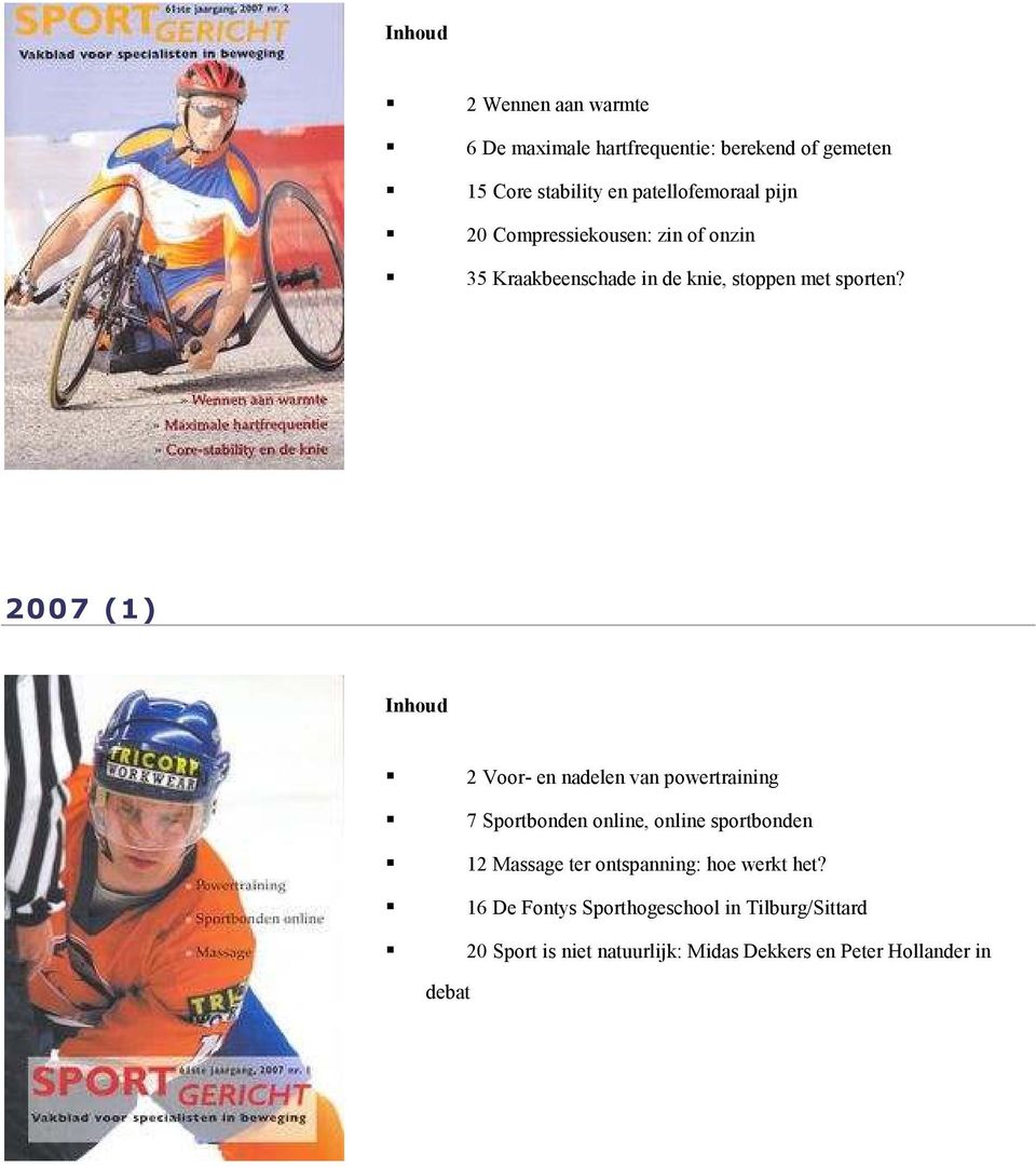 2007 (1) 2 Voor- en nadelen van powertraining 7 Sportbonden online, online sportbonden 12 Massage ter