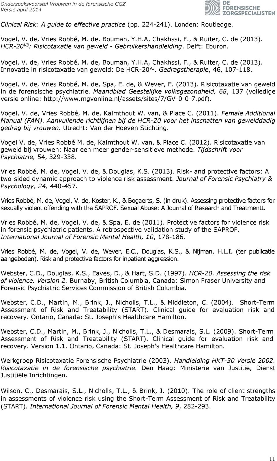 Innovatie in risicotaxatie van geweld: De HCR-20 V3. Gedragstherapie, 46, 107-118. Vogel, V. de, Vries Robbé, M. de, Spa, E. de, & Wever, E. (2013).