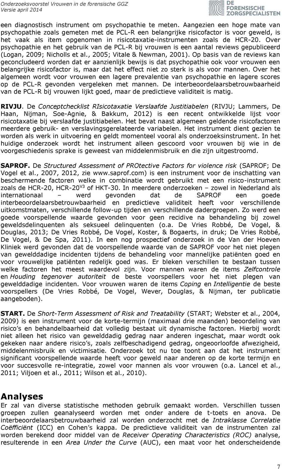 Over psychopathie en het gebruik van de PCL-R bij vrouwen is een aantal reviews gepubliceerd (Logan, 2009; Nicholls et al., 2005; Vitale & Newman, 2001).