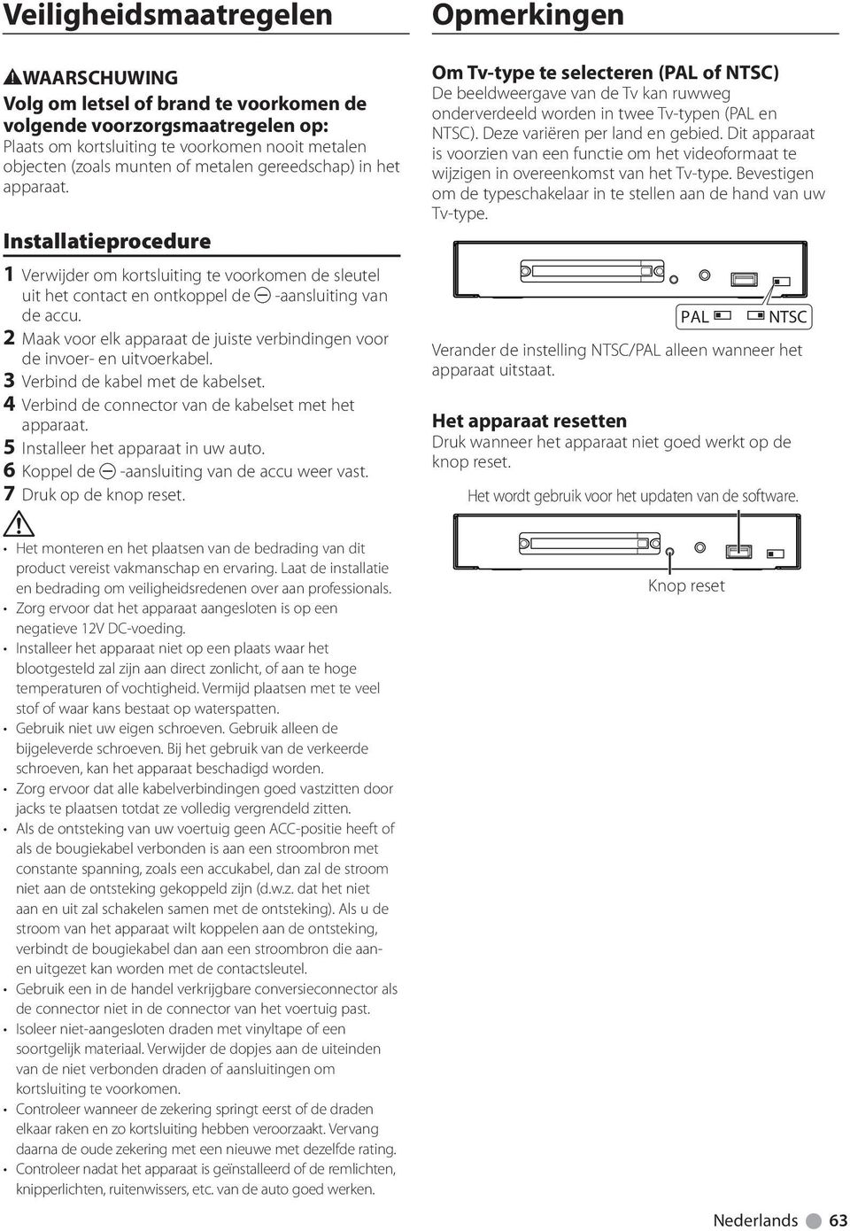 2 Maak voor elk apparaat de juiste verbindingen voor de invoer- en uitvoerkabel. 3 Verbind de kabel met de kabelset. 4 Verbind de connector van de kabelset met het apparaat.