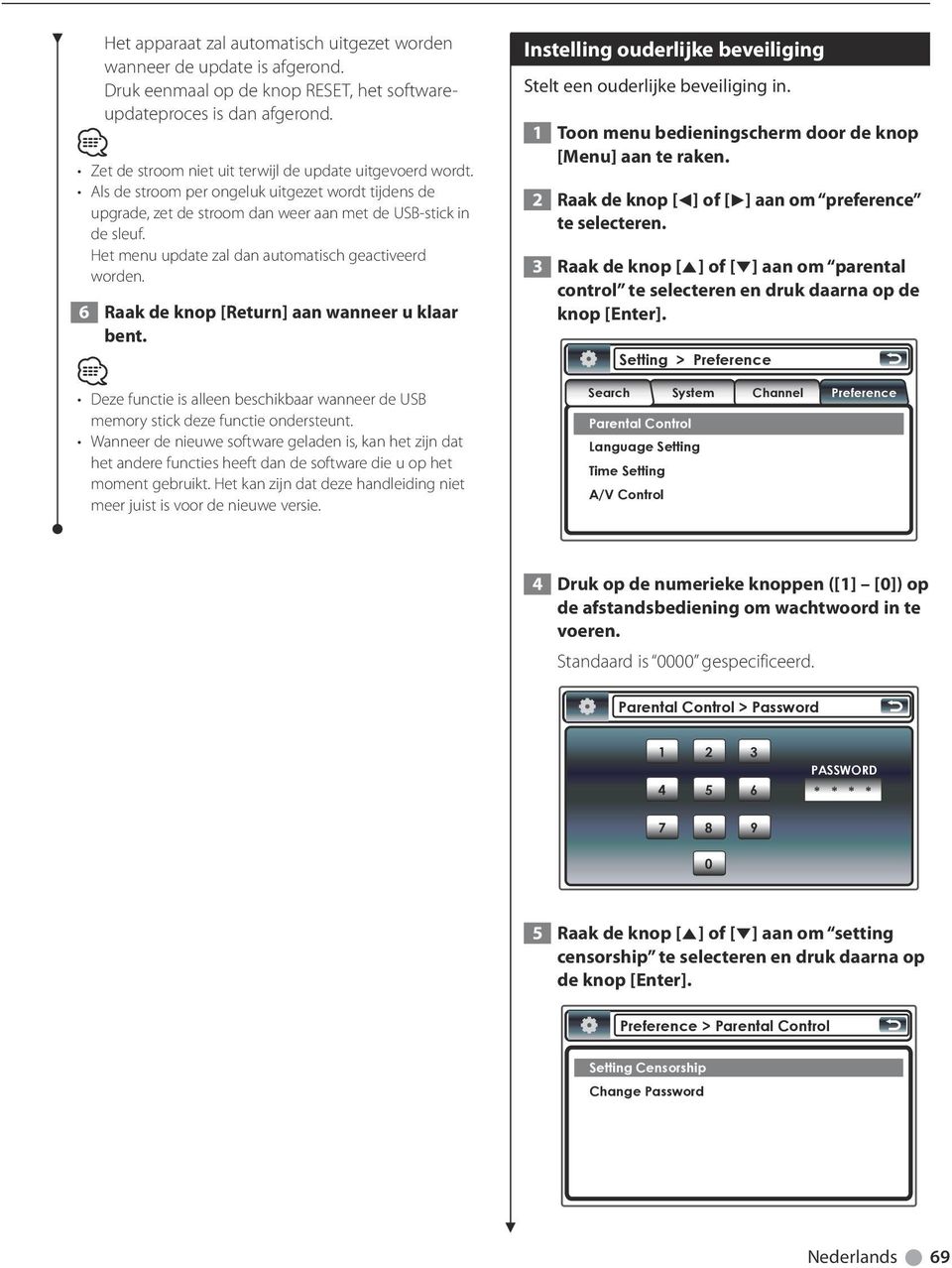 Het menu update zal dan automatisch geactiveerd worden. 6 Raak de knop [Return] aan wanneer u klaar bent. Deze functie is alleen beschikbaar wanneer de USB memory stick deze functie ondersteunt.