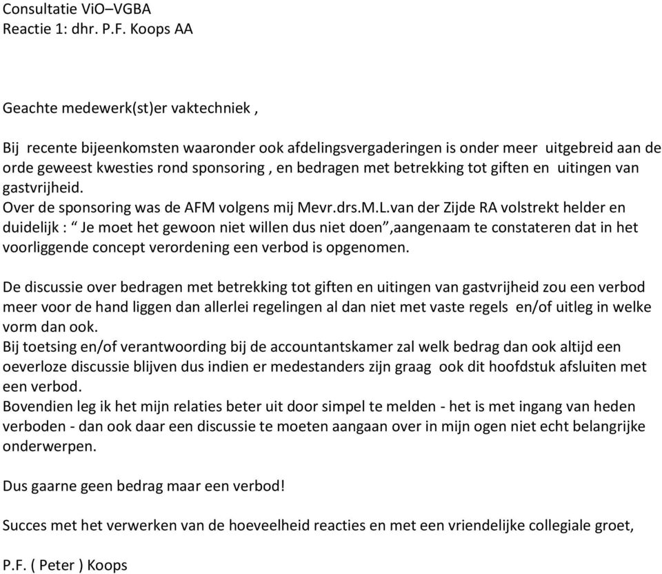 betrekking tot giften en uitingen van gastvrijheid. Over de sponsoring was de AFM volgens mij Mevr.drs.M.L.