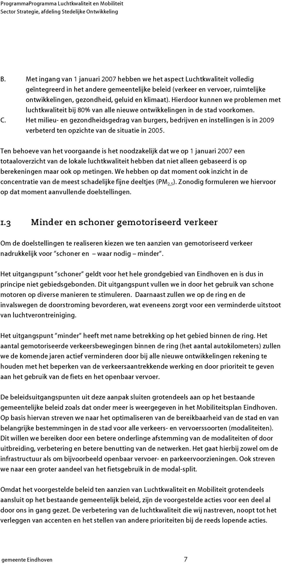 klimaat). Hierdoor kunnen we problemen met luchtkwaliteit bij 80% van alle nieuwe ontwikkelingen in de stad voorkomen. C.