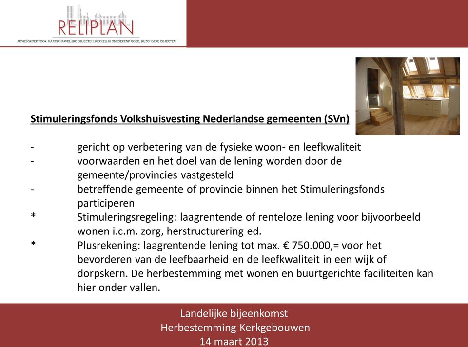 Stimuleringsregeling: laagrentende of renteloze lening voor bijvoorbeeld wonen i.c.m. zorg, herstructurering ed. * Plusrekening: laagrentende lening tot max.