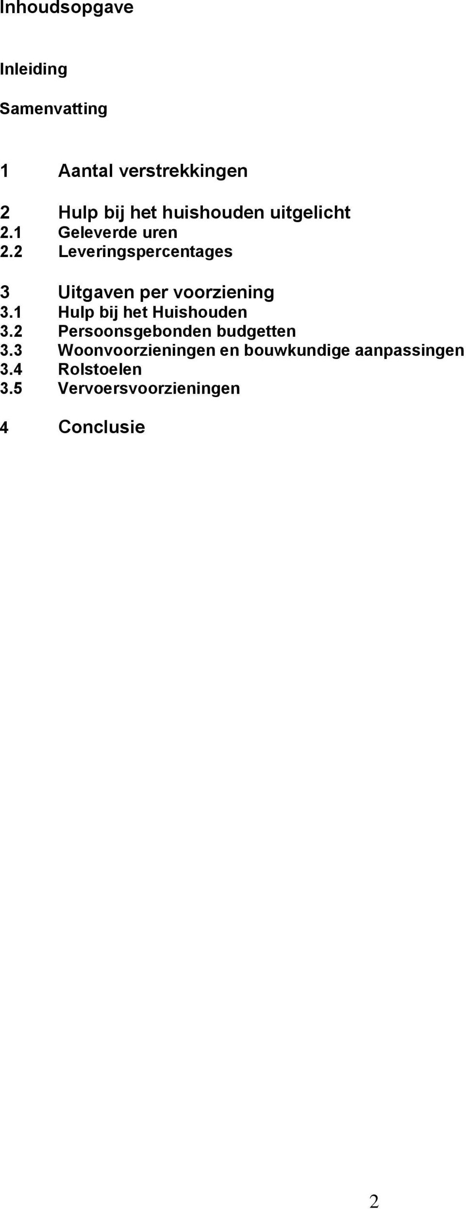 2 Leveringspercentages 3 Uitgaven per voorziening 3.1 Hulp bij het Huishouden 3.