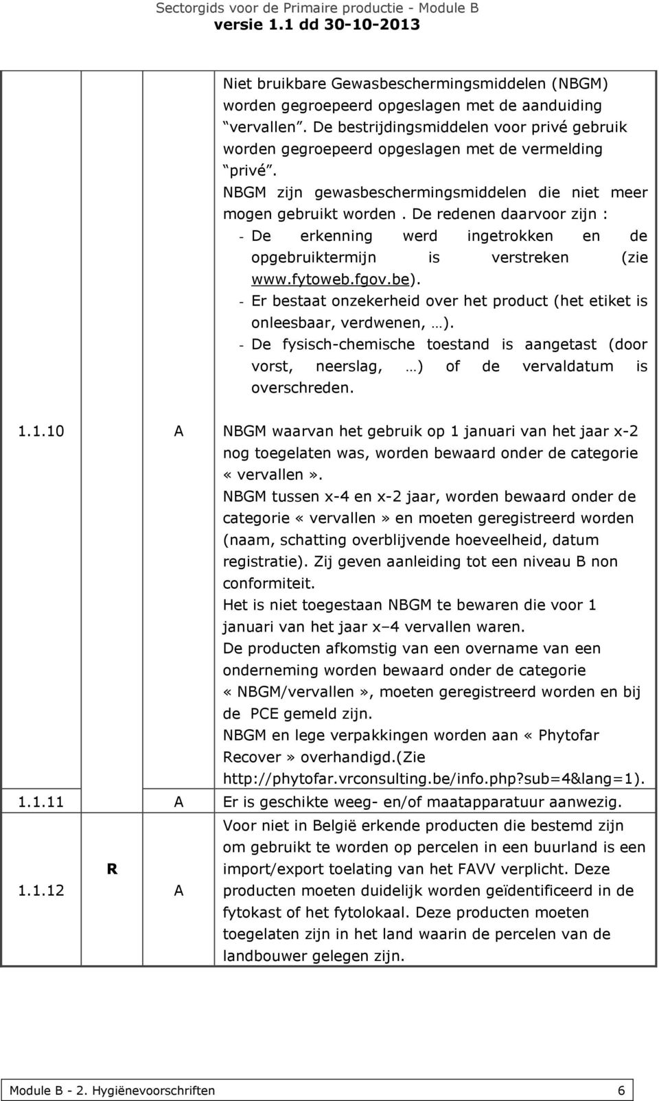 De redenen daarvoor zijn : - De erkenning werd ingetrokken en de opgebruiktermijn is verstreken (zie www.fytoweb.fgov.be).