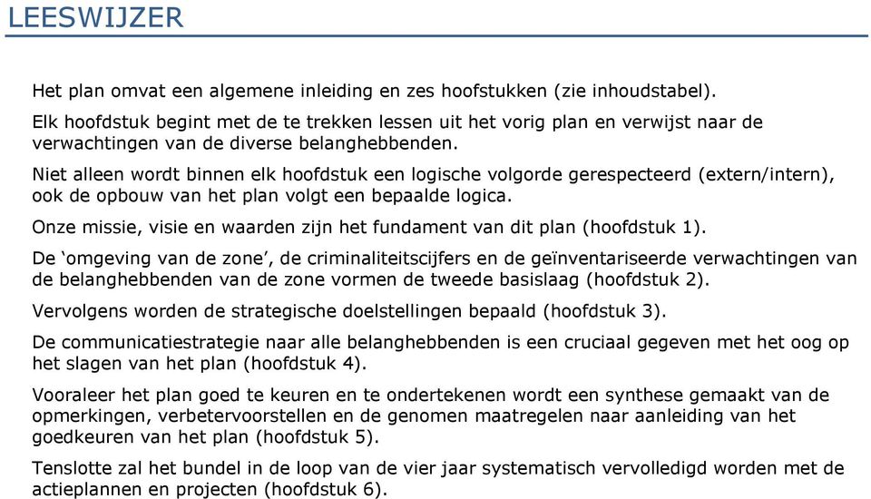 Niet alleen wordt binnen elk hoofdstuk een logische volgorde gerespecteerd (extern/intern), ook de opbouw van het plan volgt een bepaalde logica.