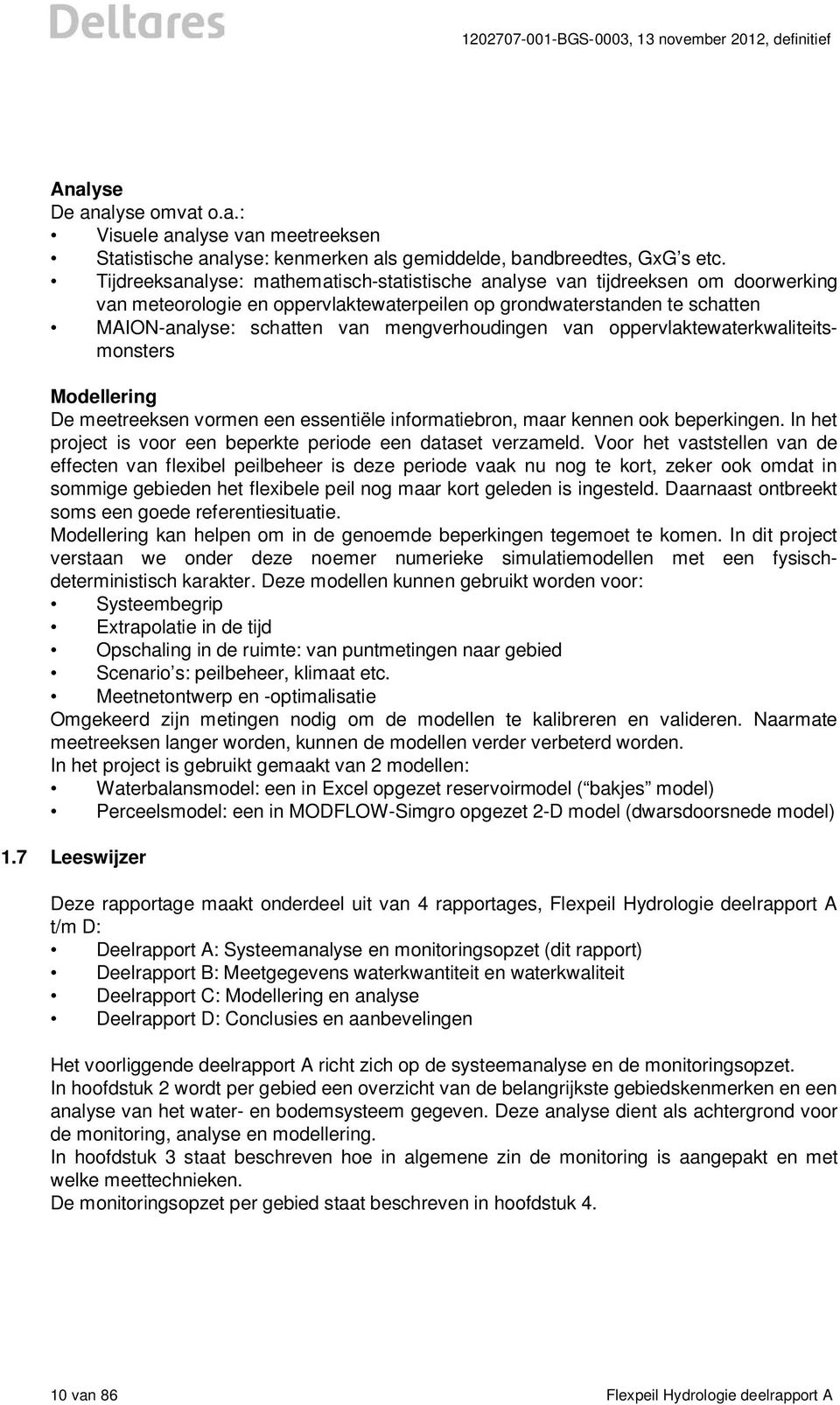 mengverhoudingen van oppervlaktewaterkwaliteitsmonsters Modellering De meetreeksen vormen een essentiële informatiebron, maar kennen ook beperkingen.