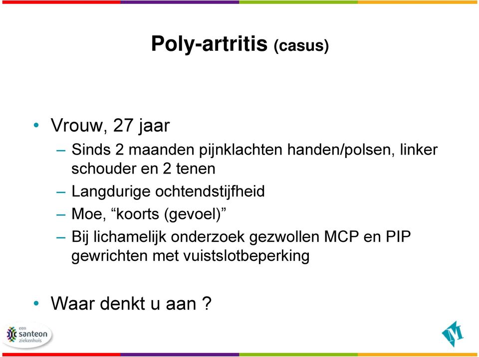 Langdurige ochtendstijfheid Moe, koorts (gevoel) Bij