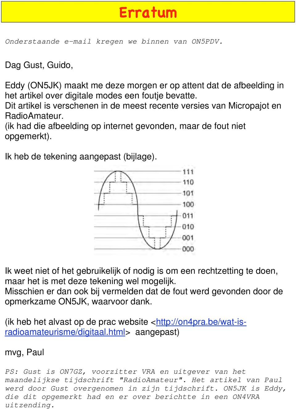 Ik weet niet of het gebruikelijk of nodig is om een rechtzetting te doen, maar het is met deze tekening wel mogelijk.