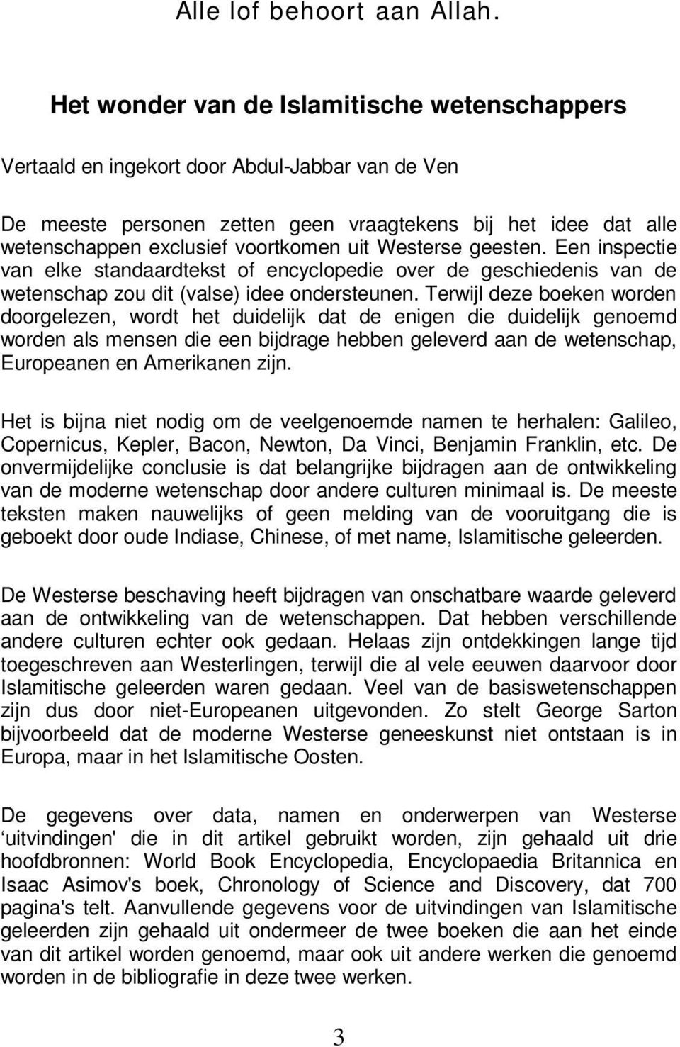 Westerse geesten. Een inspectie van elke standaardtekst of encyclopedie over de geschiedenis van de wetenschap zou dit (valse) idee ondersteunen.