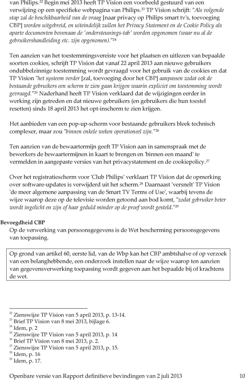 de Cookie Policy als aparte documenten bovenaan de 'ondersteunings-tab' worden opgenomen (waar nu al de gebruikershandleiding etc. zijn opgenomen).