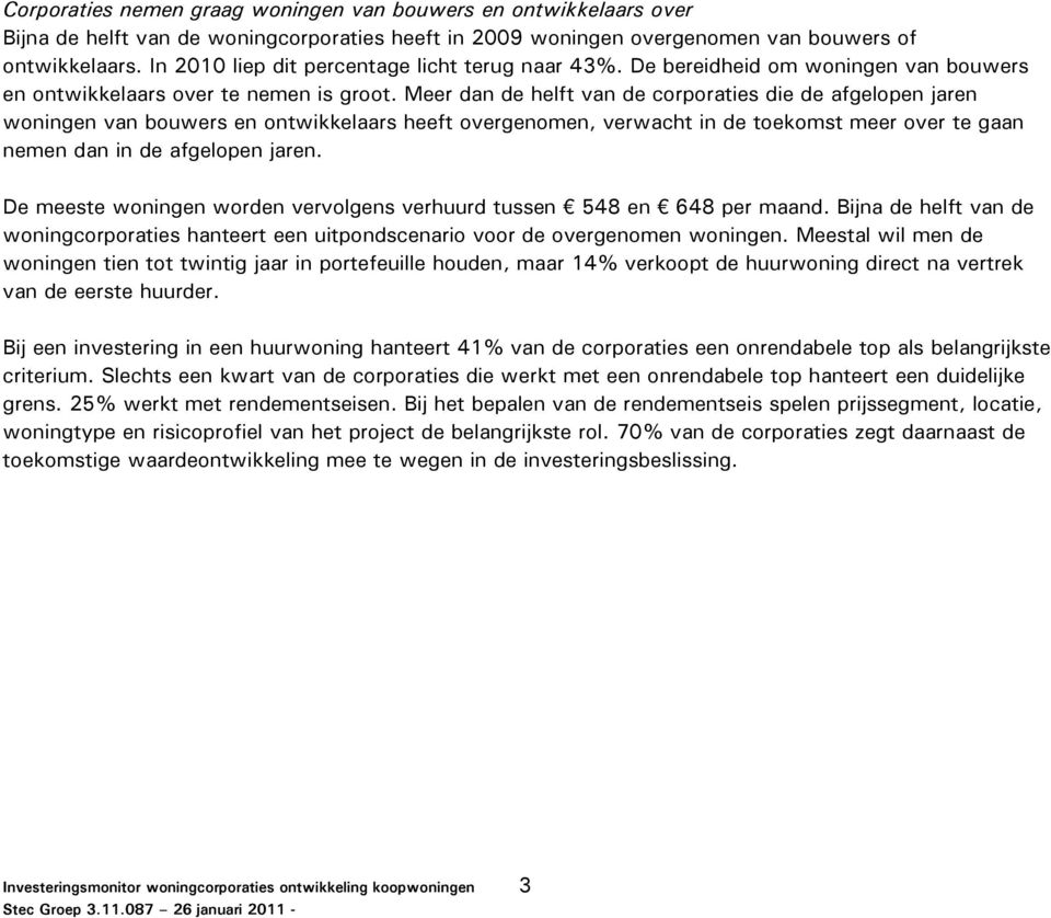 Meer dan de helft van de corporaties die de afgelopen jaren woningen van bouwers en ontwikkelaars heeft overgenomen, verwacht in de toekomst meer over te gaan nemen dan in de afgelopen jaren.