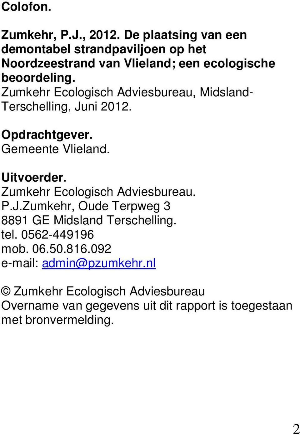 Zumkehr Ecologisch Adviesbureau, Midsland- Terschelling, Juni 2012. Opdrachtgever. Gemeente Vlieland. Uitvoerder.