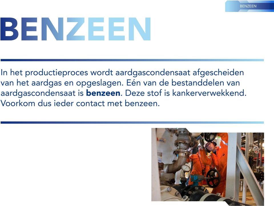 Eén van de bestanddelen van aardgascondensaat is benzeen.