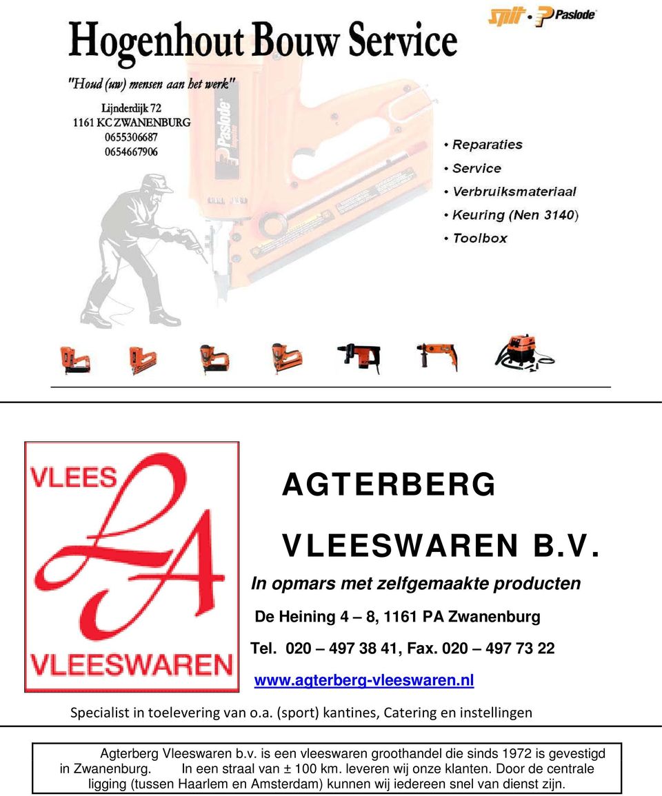 v. is een vleeswaren groothandel die sinds 1972 is gevestigd in Zwanenburg. In een straal van ± 100 km.