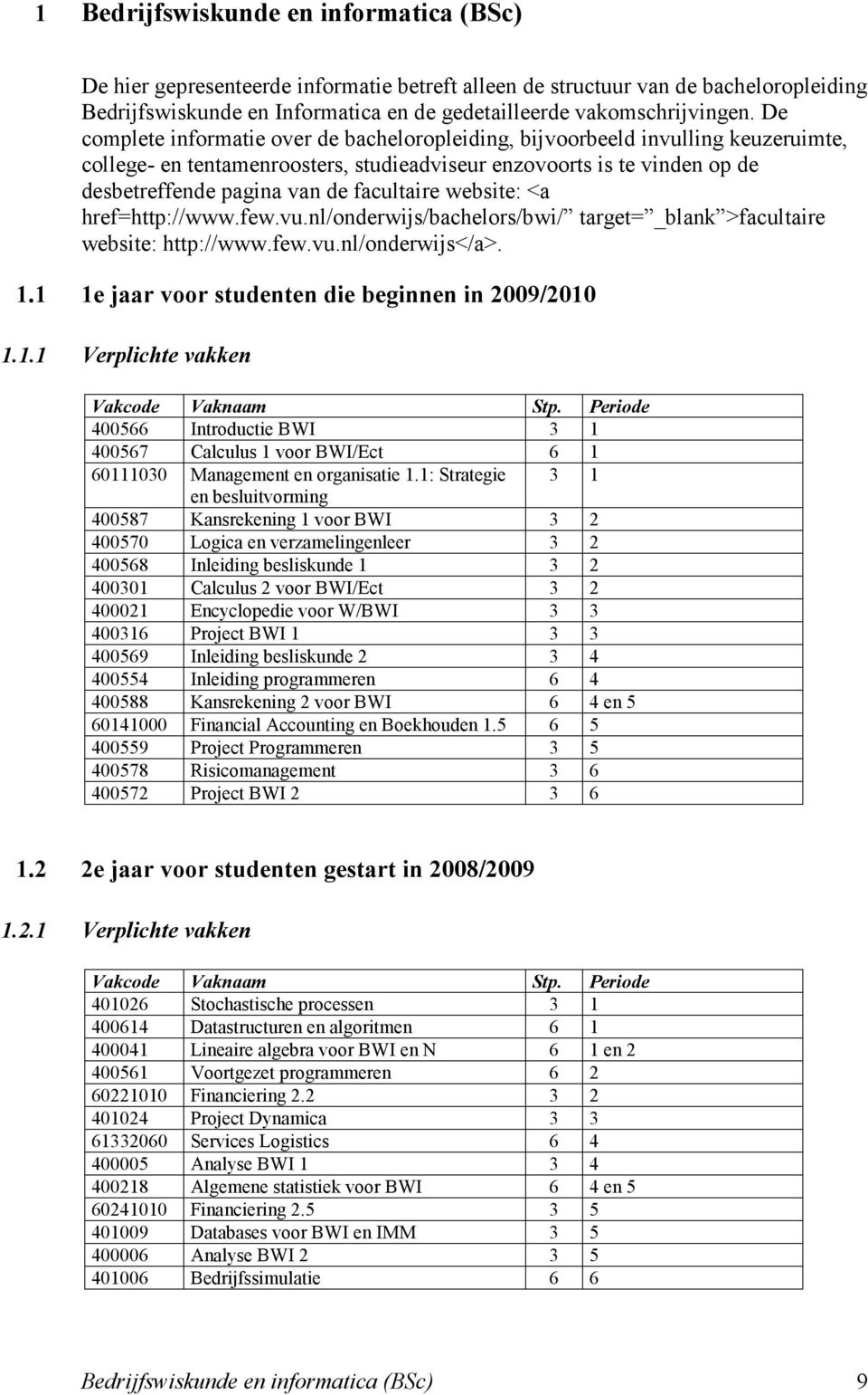 facultaire website: <a href=http://www.few.vu.nl/onderwijs/bachelors/bwi/ target= _blank >facultaire website: http://www.few.vu.nl/onderwijs</a>. 1.