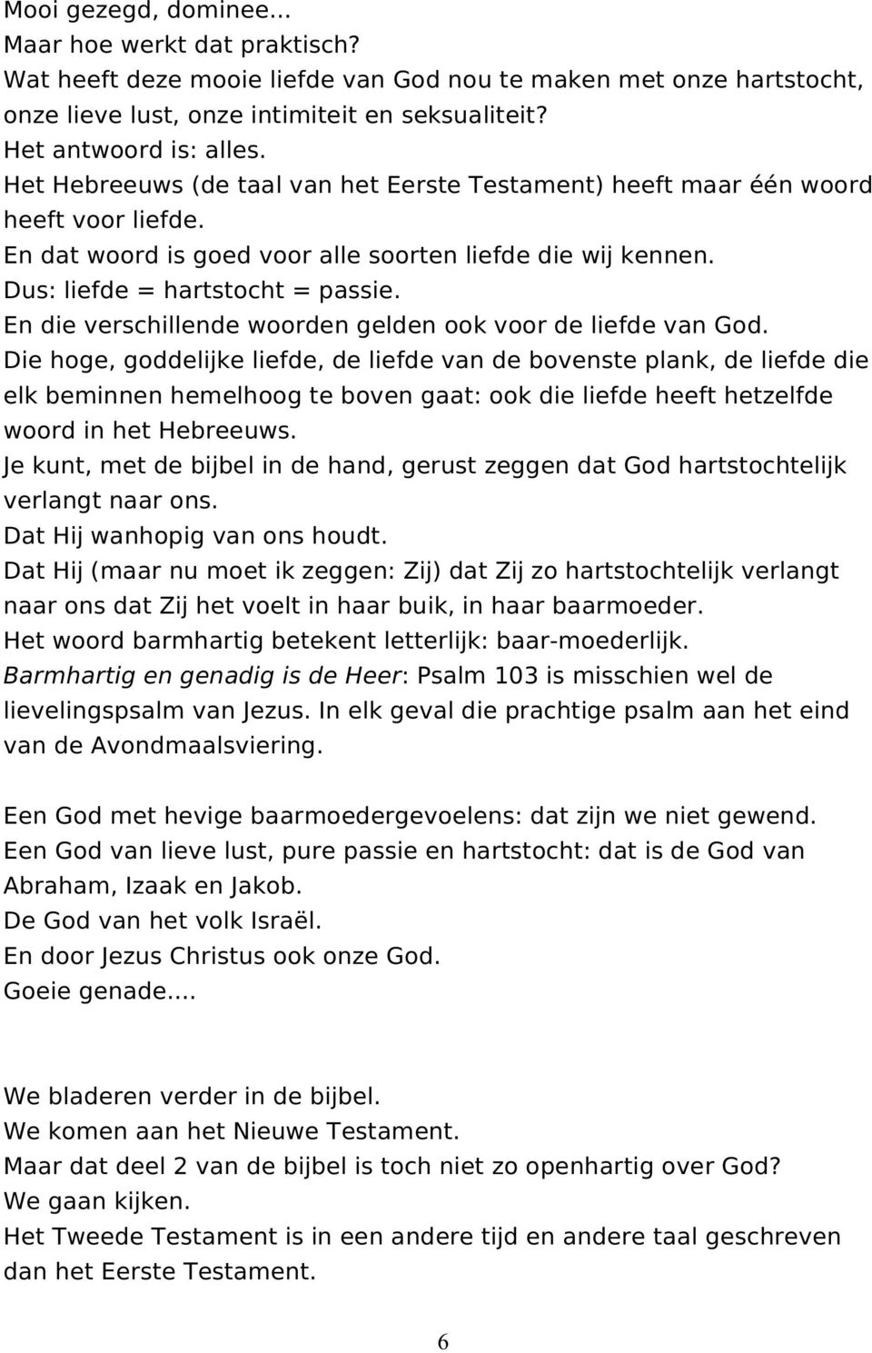 En die verschillende woorden gelden ook voor de liefde van God.